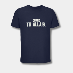T-SHIRT - QUAND TU ALLAIS...